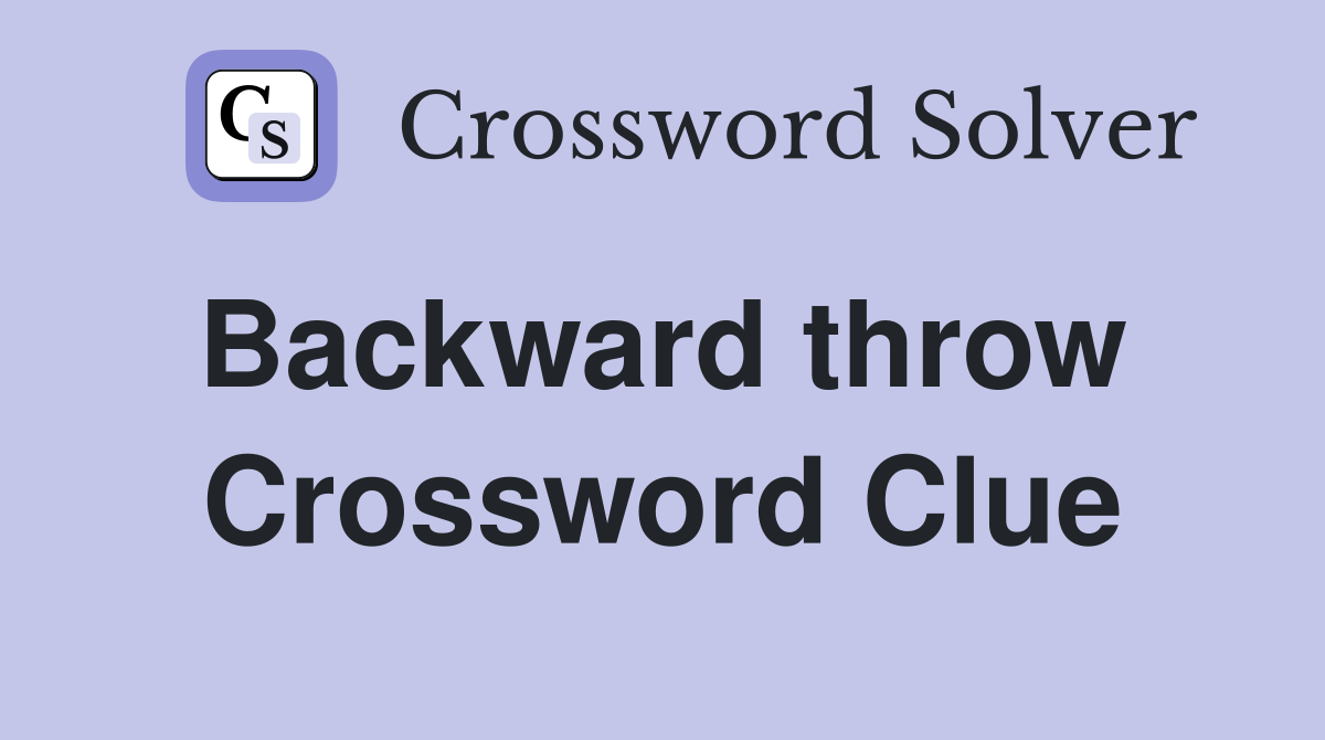 Backward throw  Crossword Clue