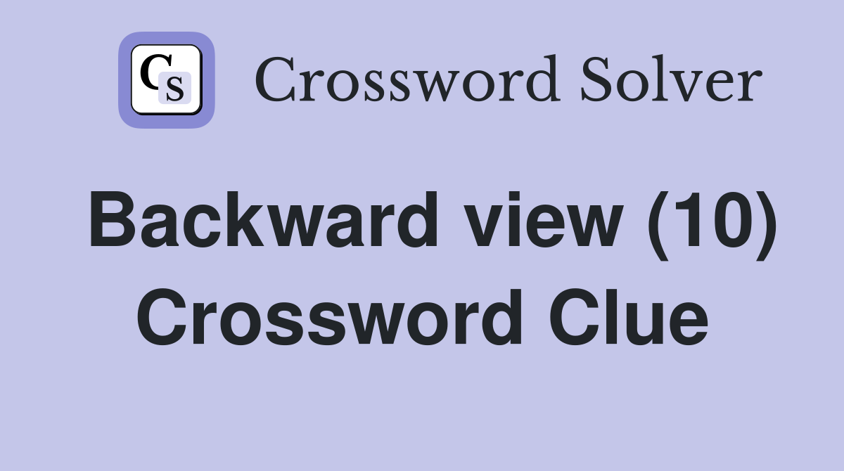 Backward view (10) Crossword Clue