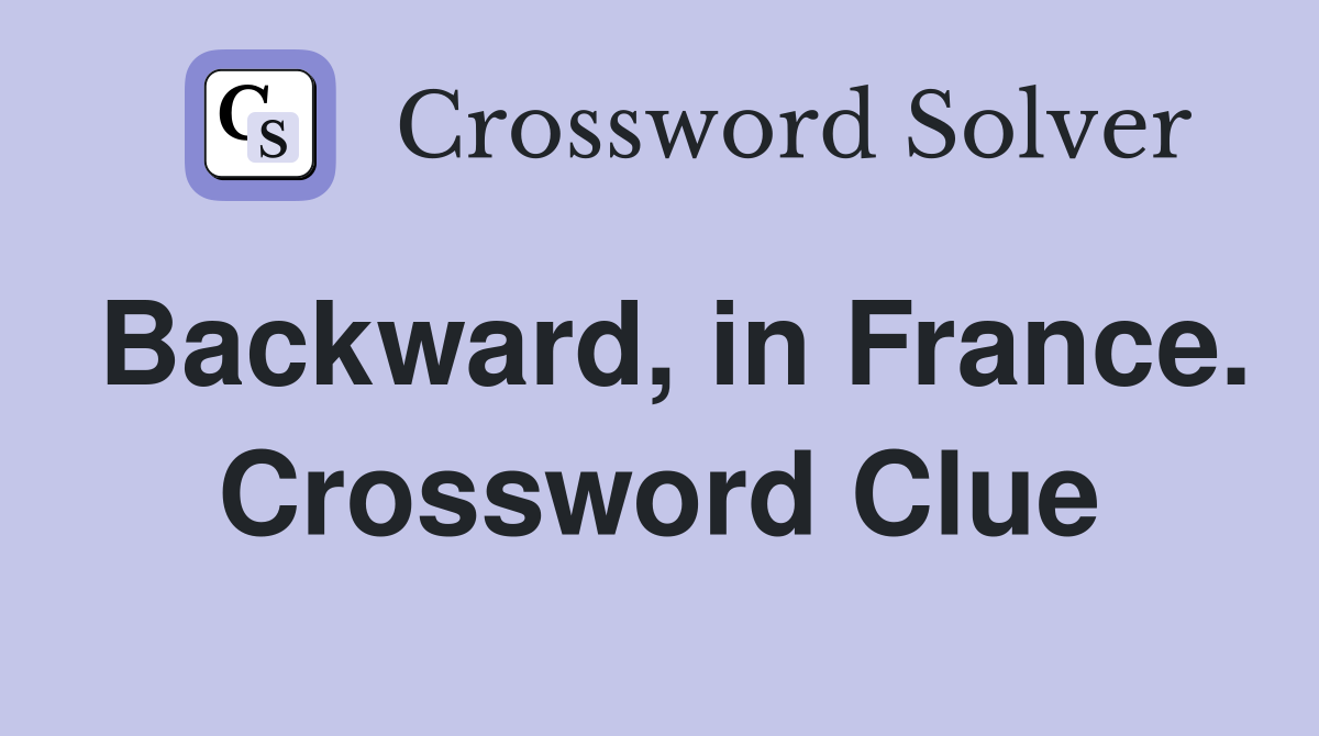 Backward, in France. Crossword Clue