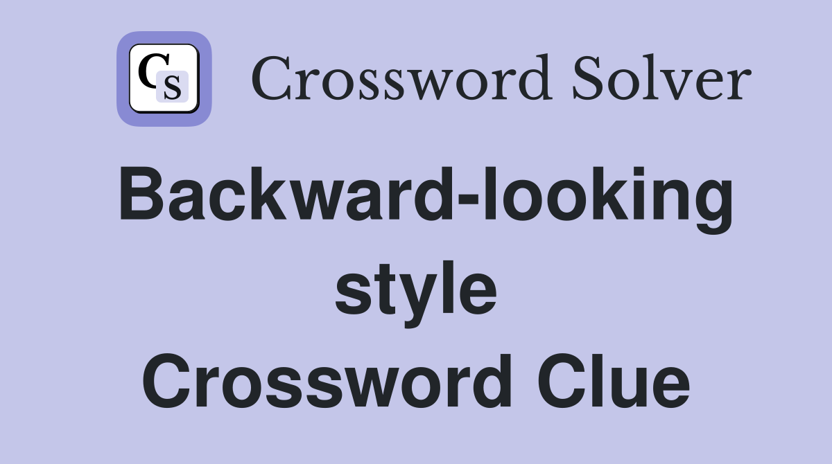 Backward-looking style Crossword Clue