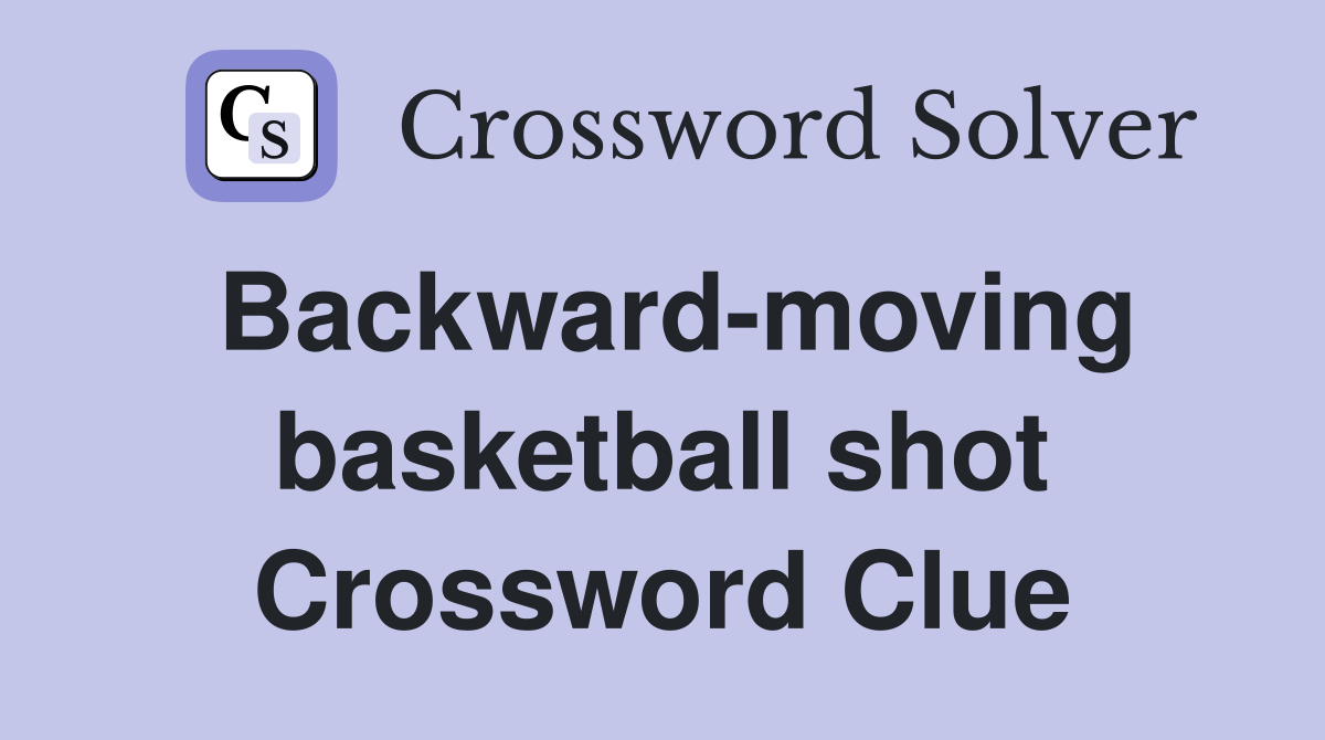 Backward-moving basketball shot Crossword Clue