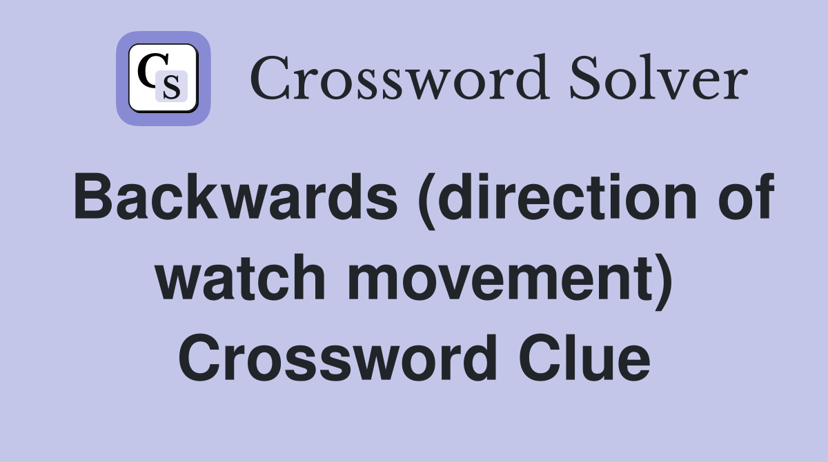 Backwards (direction of watch movement) Crossword Clue