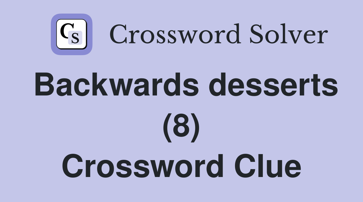 Backwards desserts (8) Crossword Clue
