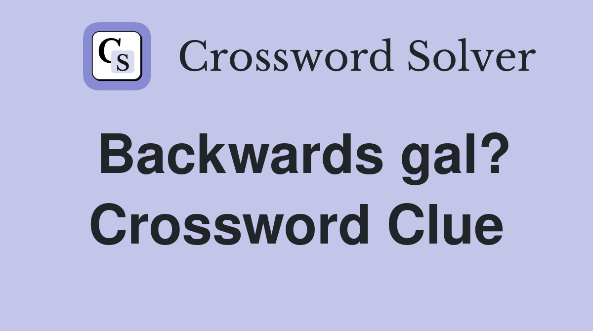 Backwards gal? Crossword Clue