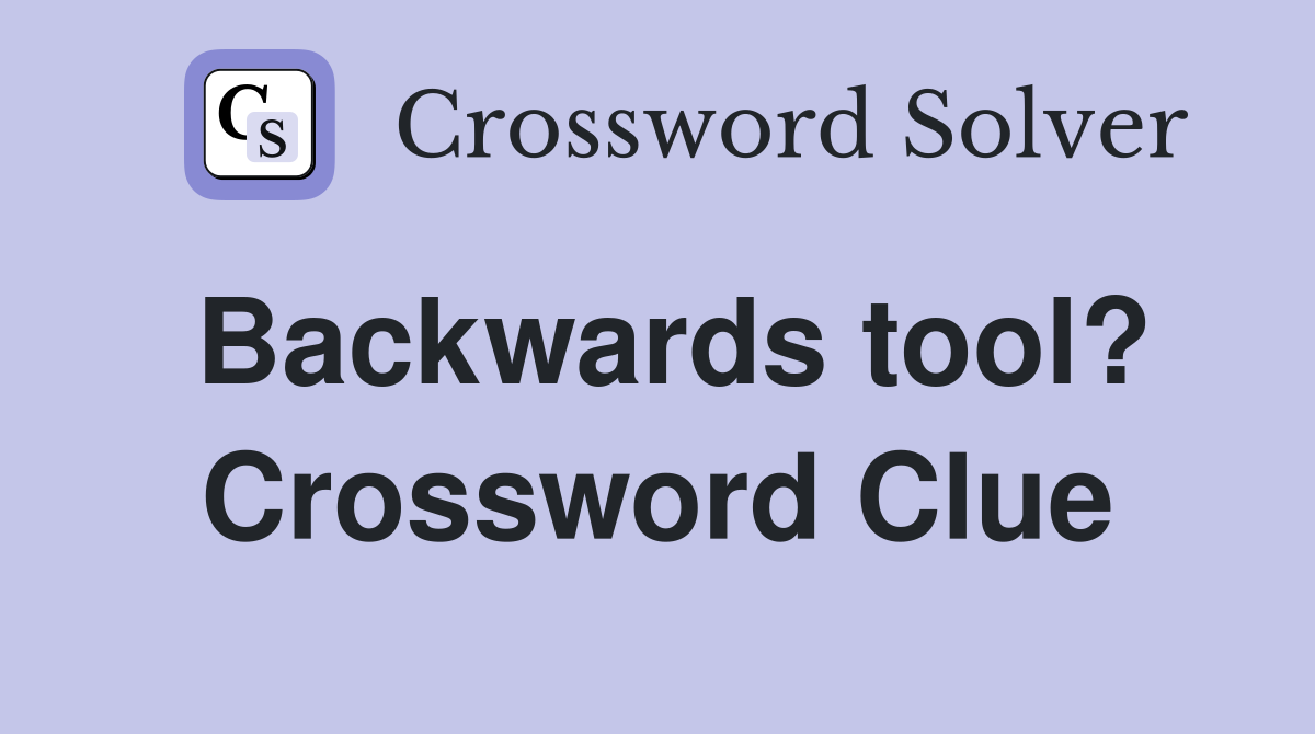 Backwards tool? Crossword Clue