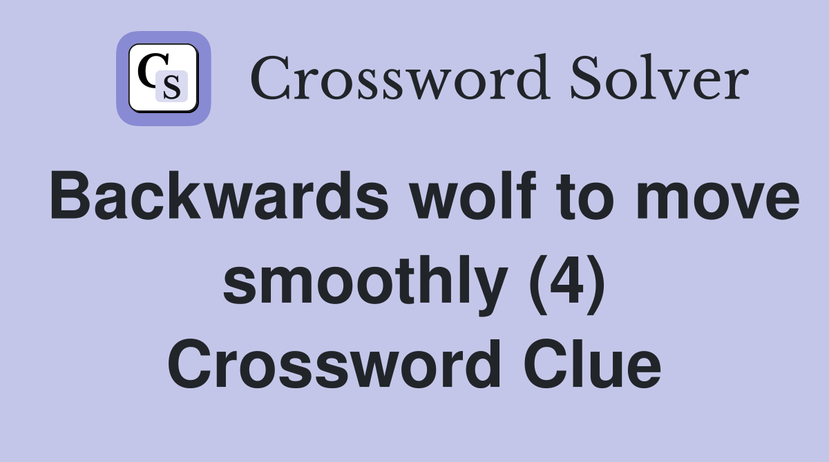Backwards wolf to move smoothly (4) Crossword Clue