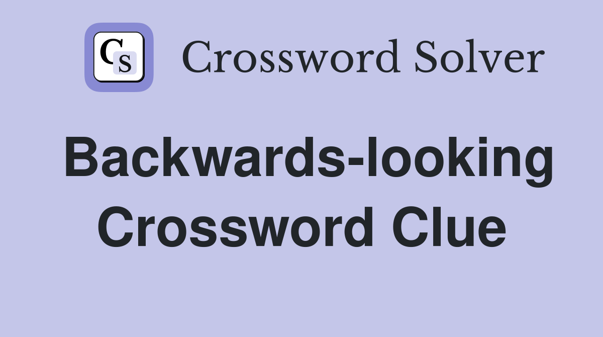 Backwards-looking Crossword Clue