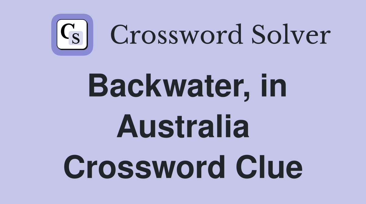 Backwater, in Australia Crossword Clue