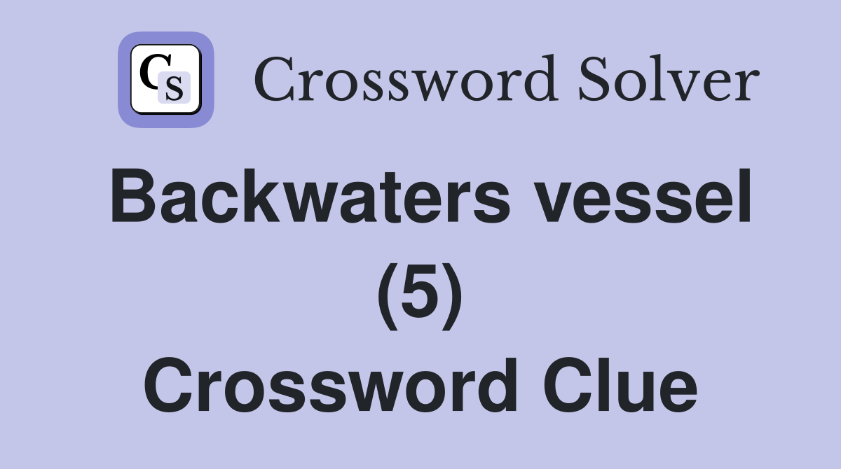 Backwaters vessel (5) Crossword Clue