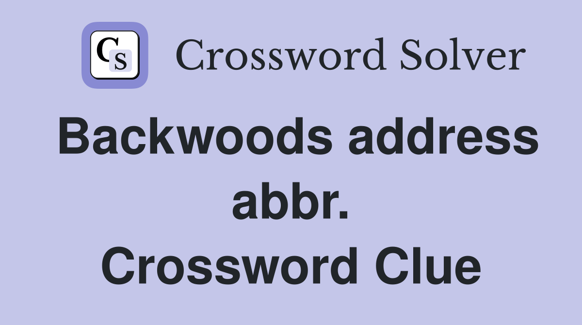 Backwoods address abbr. Crossword Clue