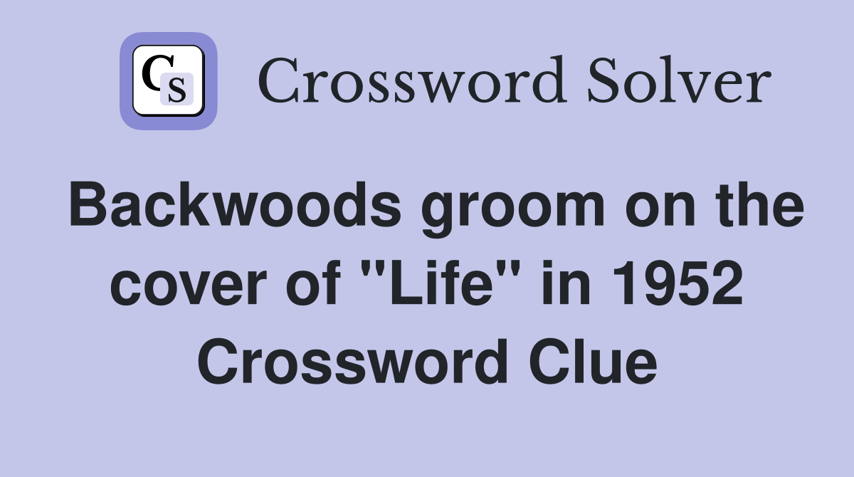 Backwoods groom on the cover of "Life" in 1952 Crossword Clue