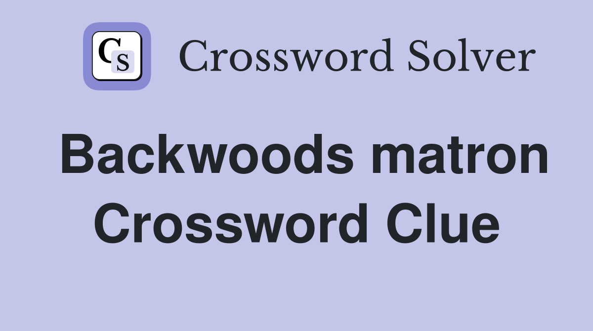 Backwoods matron Crossword Clue
