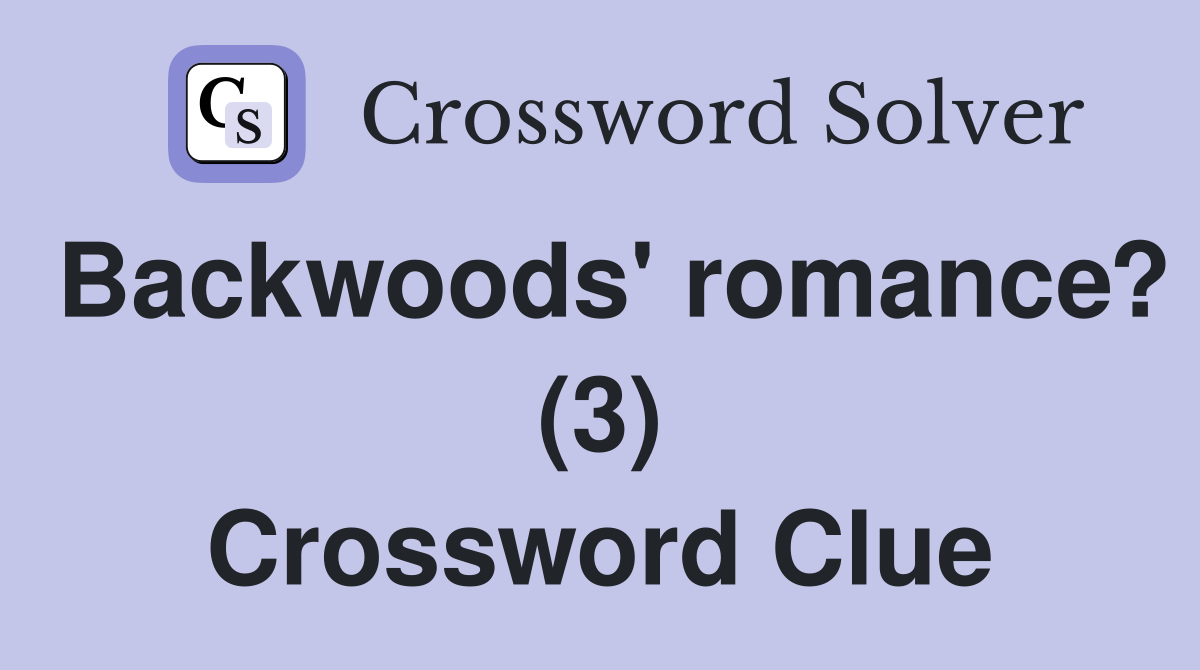 Backwoods' romance? (3) Crossword Clue