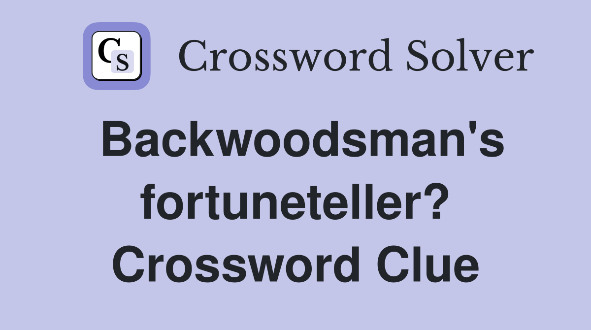 Backwoodsman's fortuneteller? Crossword Clue