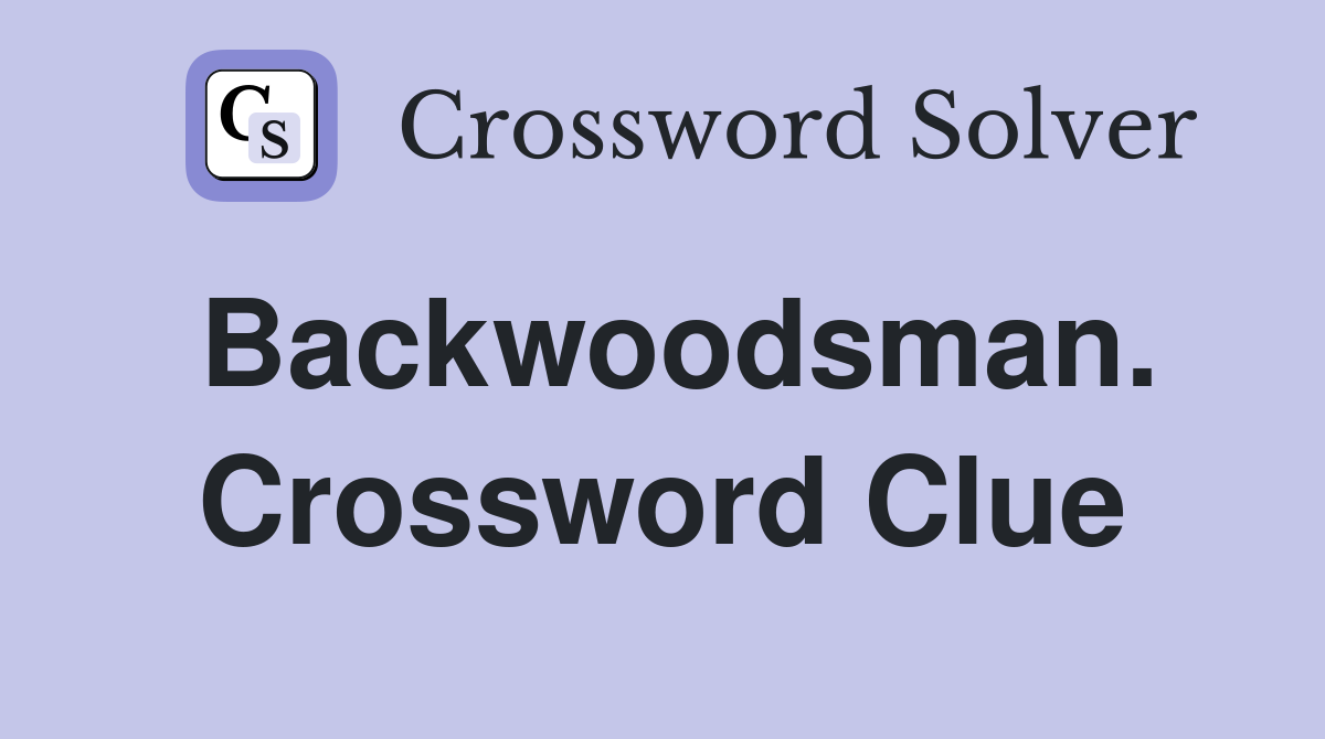 Backwoodsman. Crossword Clue