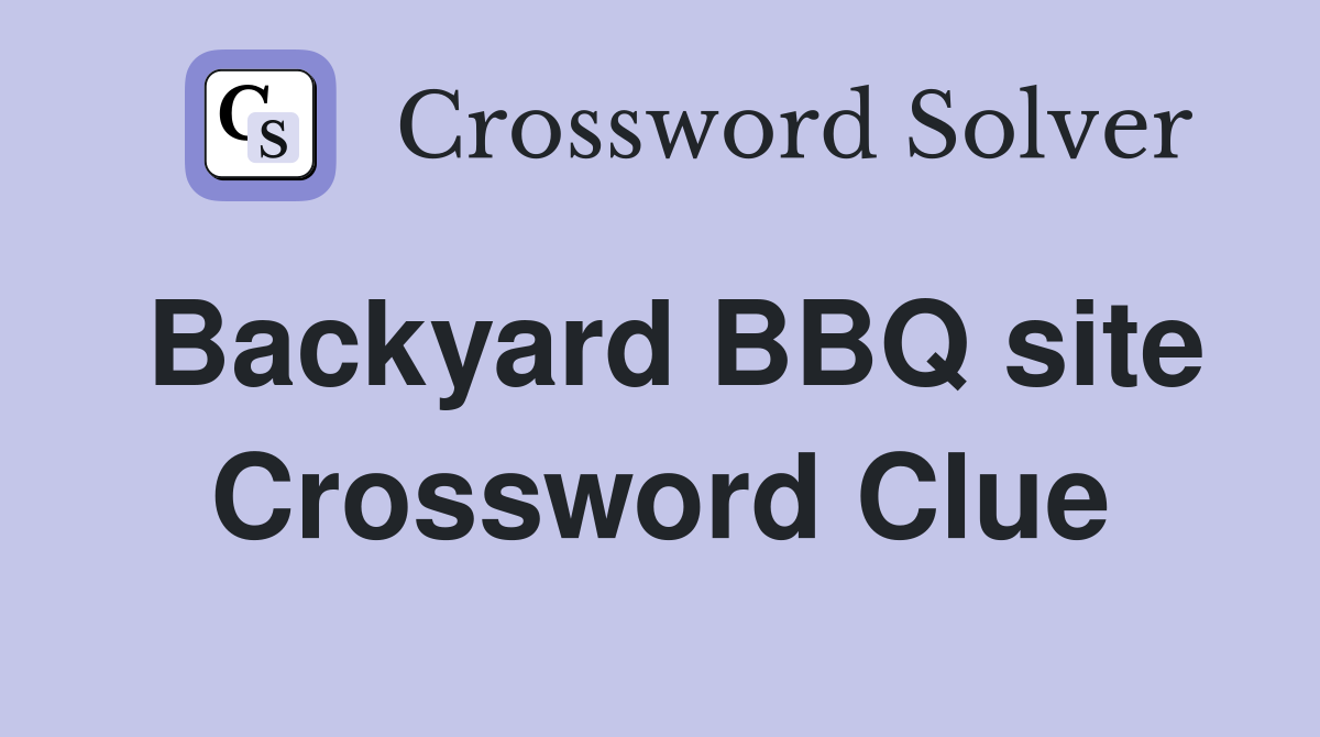 Backyard BBQ site Crossword Clue