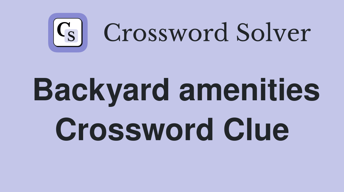 Backyard amenities Crossword Clue