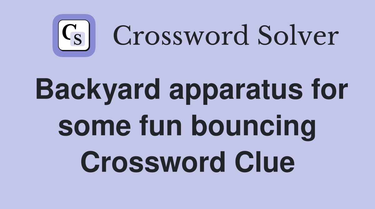 Backyard apparatus for some fun bouncing Crossword Clue