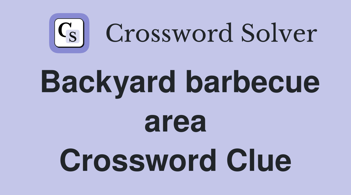 Backyard barbecue area Crossword Clue