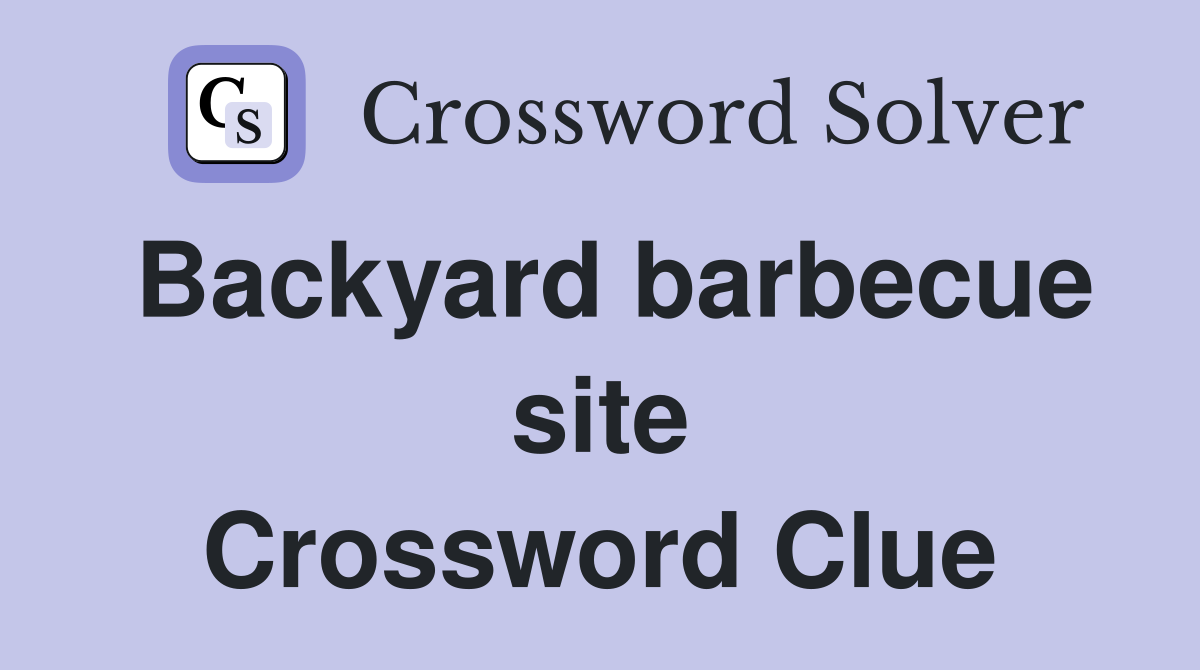 Backyard barbecue site Crossword Clue