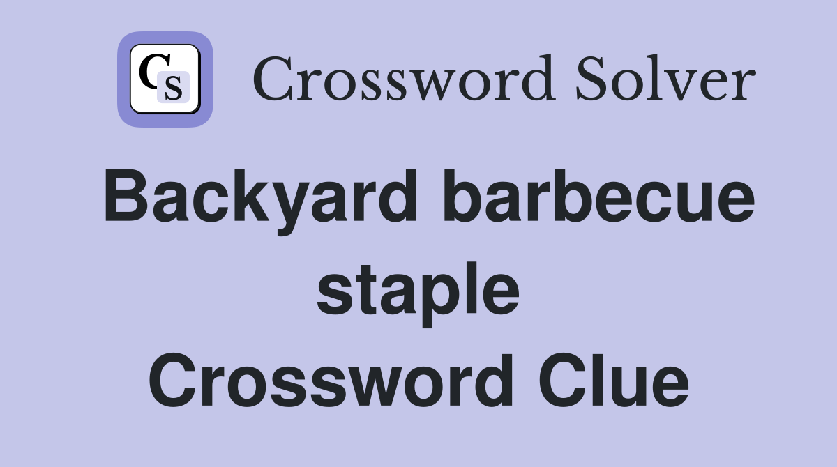 Backyard barbecue staple Crossword Clue
