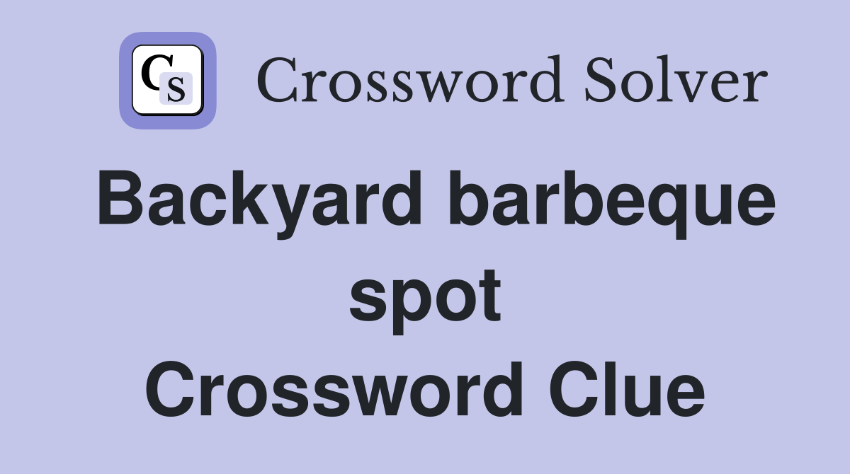 Backyard barbeque spot Crossword Clue