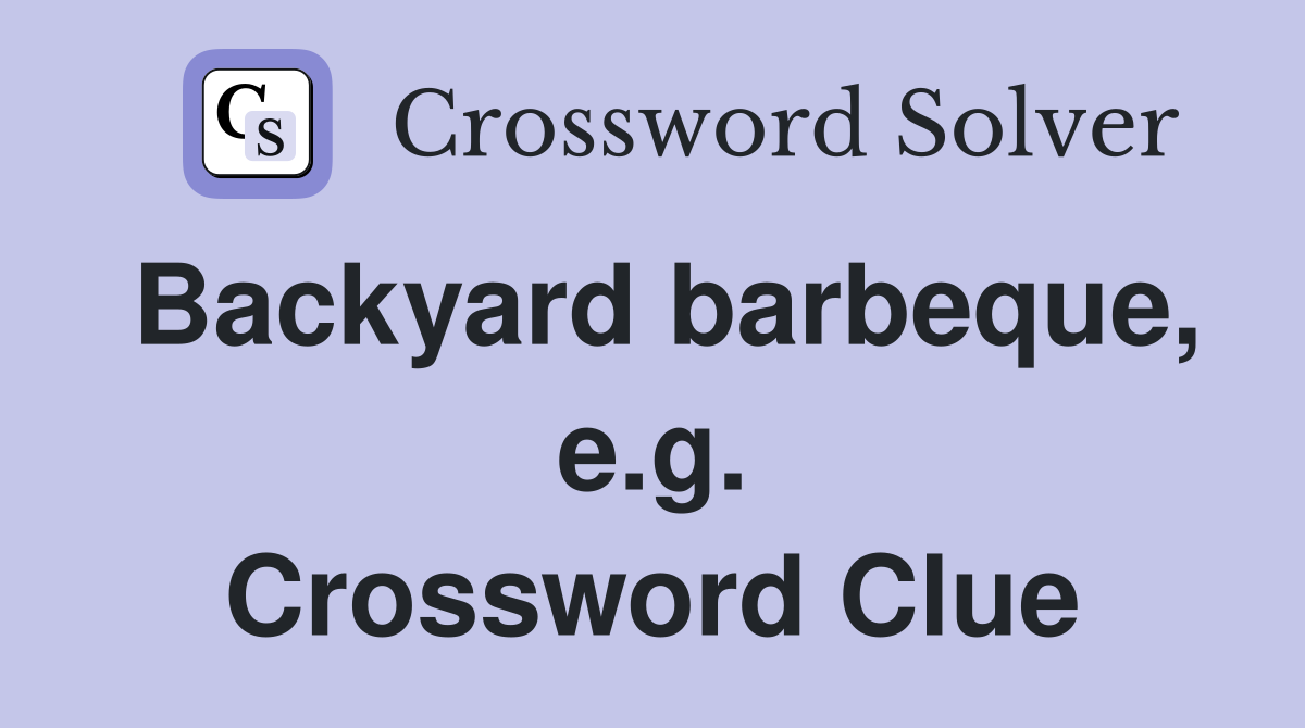 Backyard barbeque, e.g. Crossword Clue