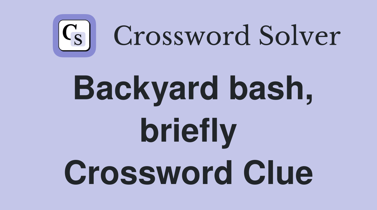 Backyard bash, briefly Crossword Clue