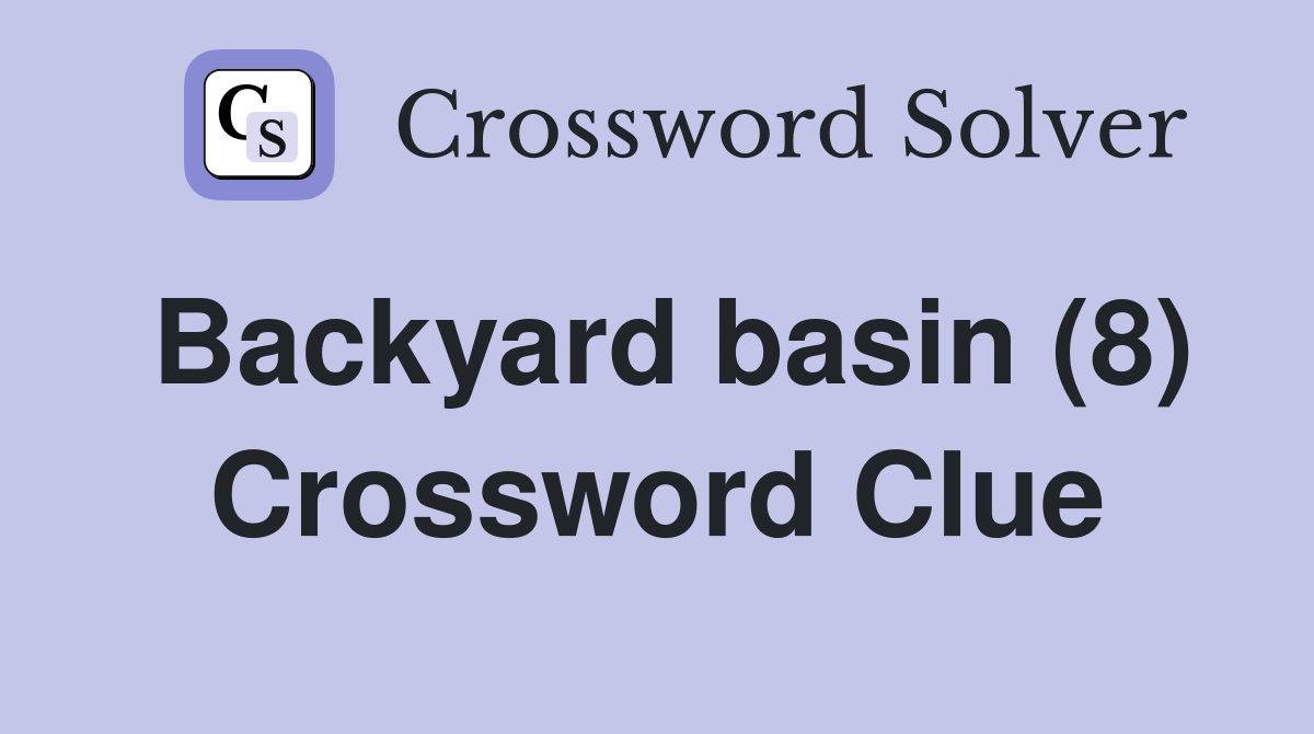 Backyard basin (8) Crossword Clue