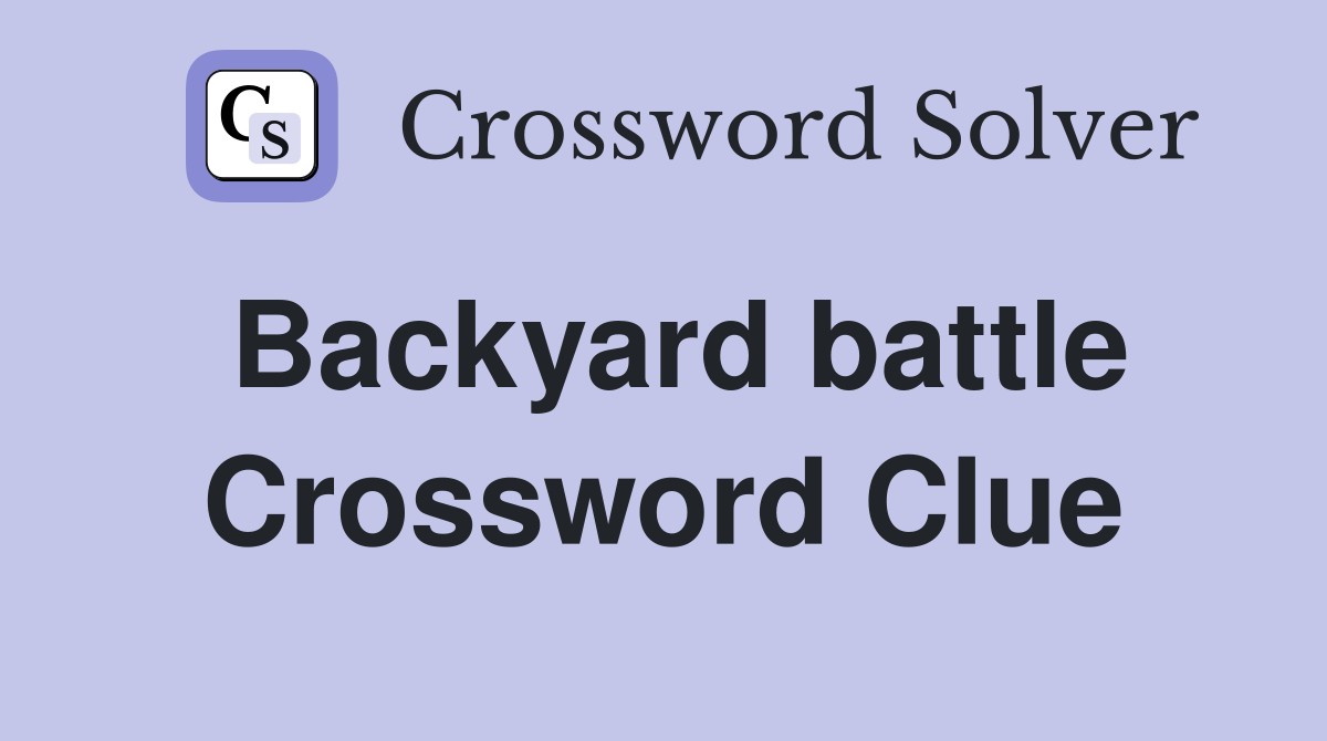 Backyard battle Crossword Clue