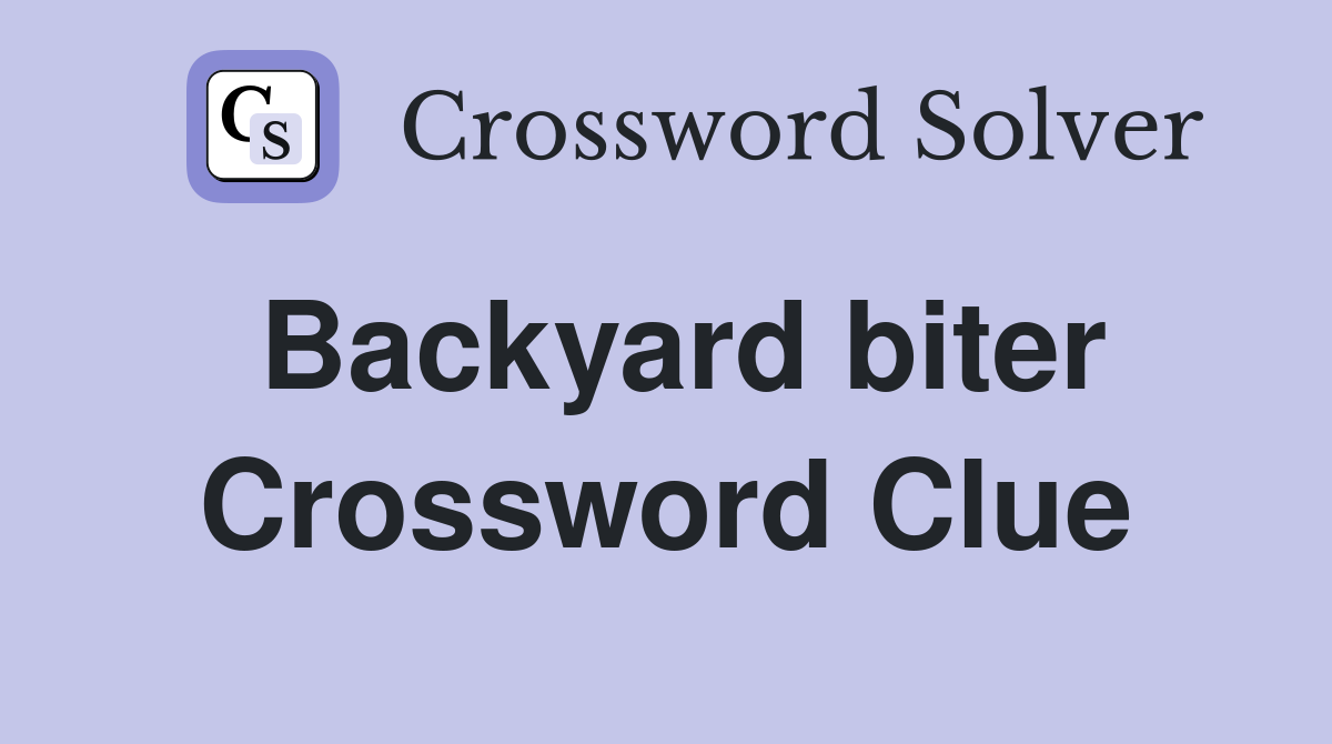 Backyard biter Crossword Clue