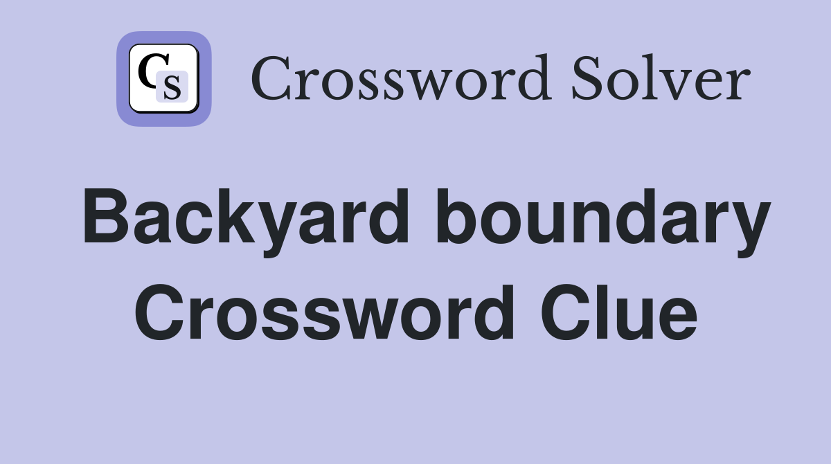 Backyard boundary Crossword Clue