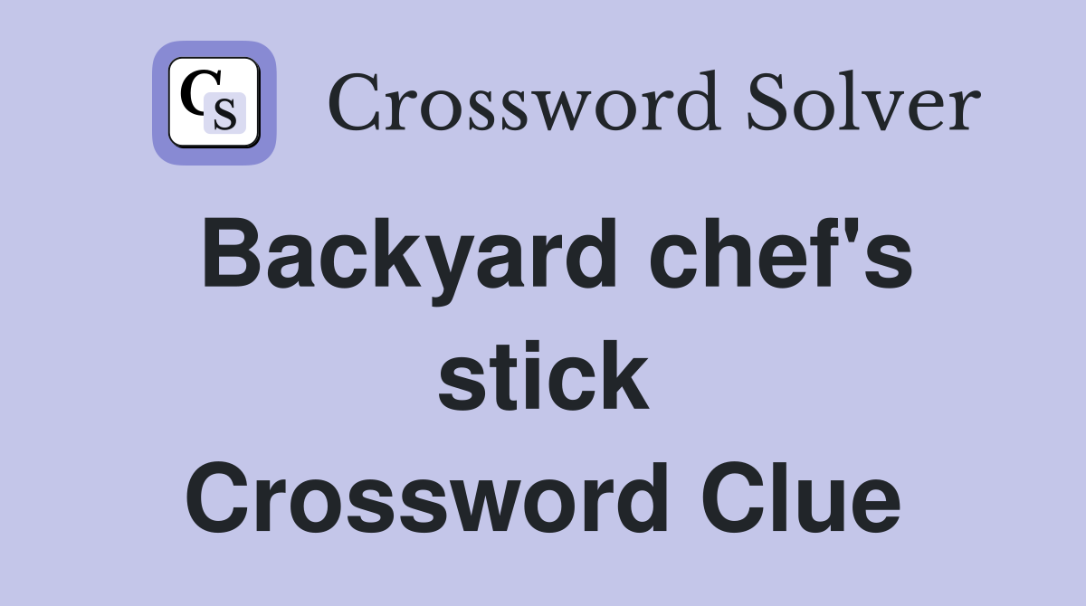 Backyard chef's stick Crossword Clue