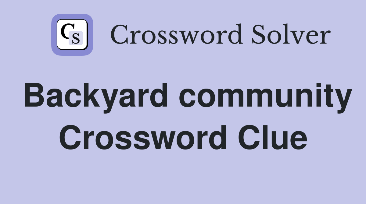 Backyard community Crossword Clue