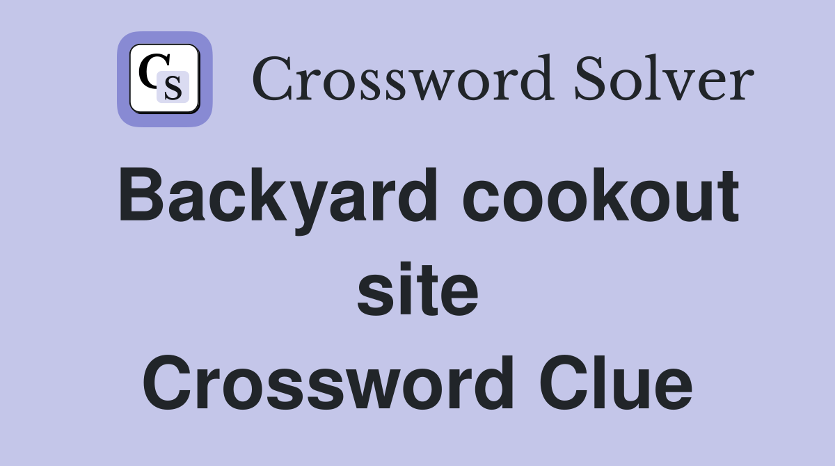 Backyard cookout site Crossword Clue