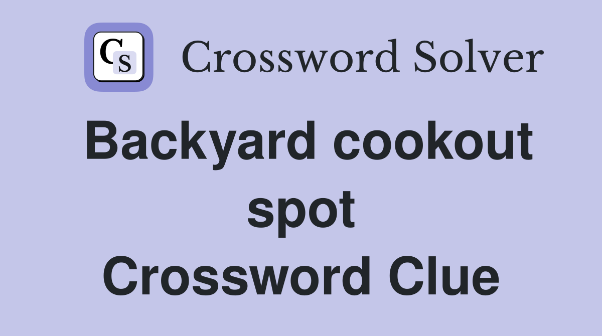 Backyard cookout spot Crossword Clue