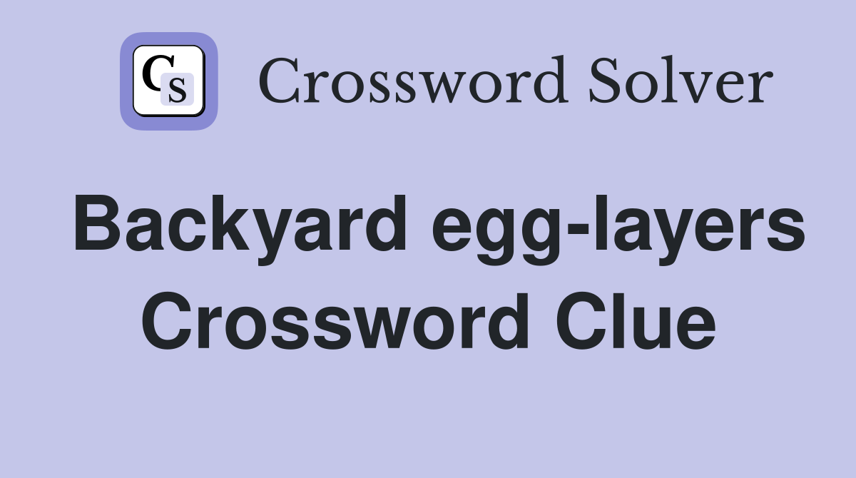 Backyard egg-layers Crossword Clue
