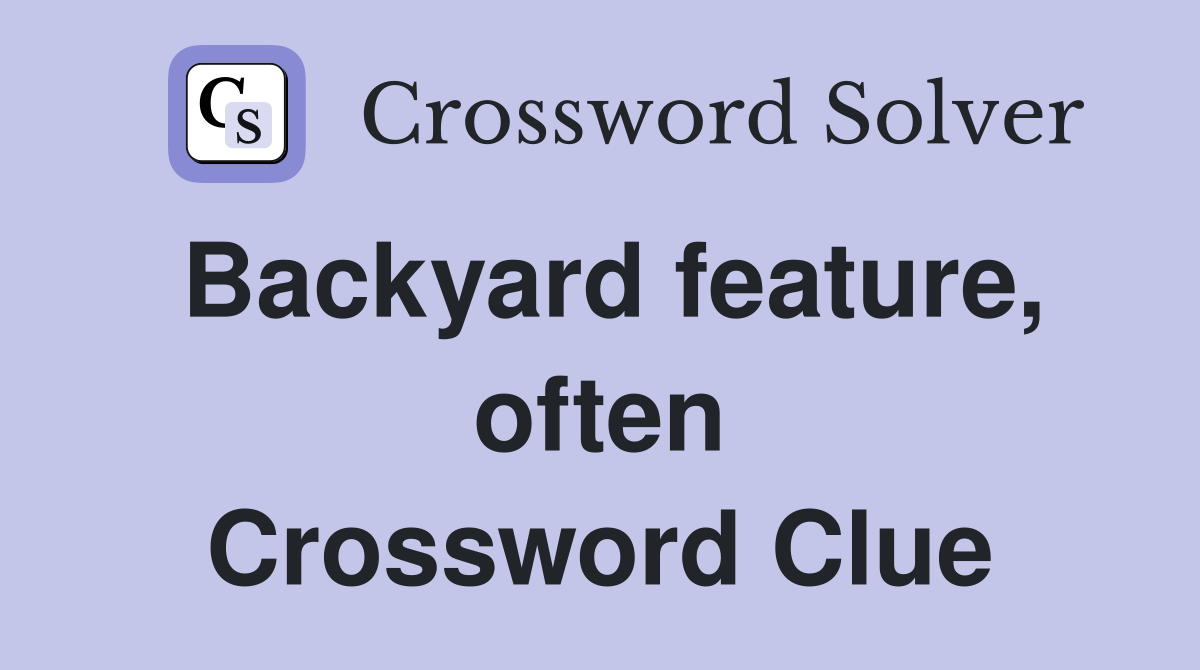 Backyard feature, often Crossword Clue