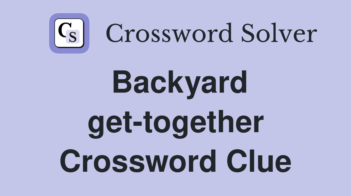 Backyard get-together Crossword Clue
