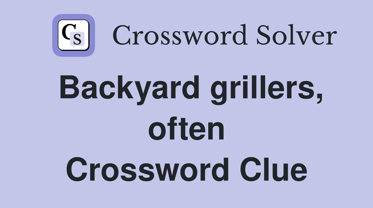 Backyard grillers, often Crossword Clue