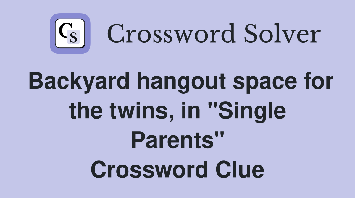 Backyard hangout space for the twins, in "Single Parents" Crossword Clue