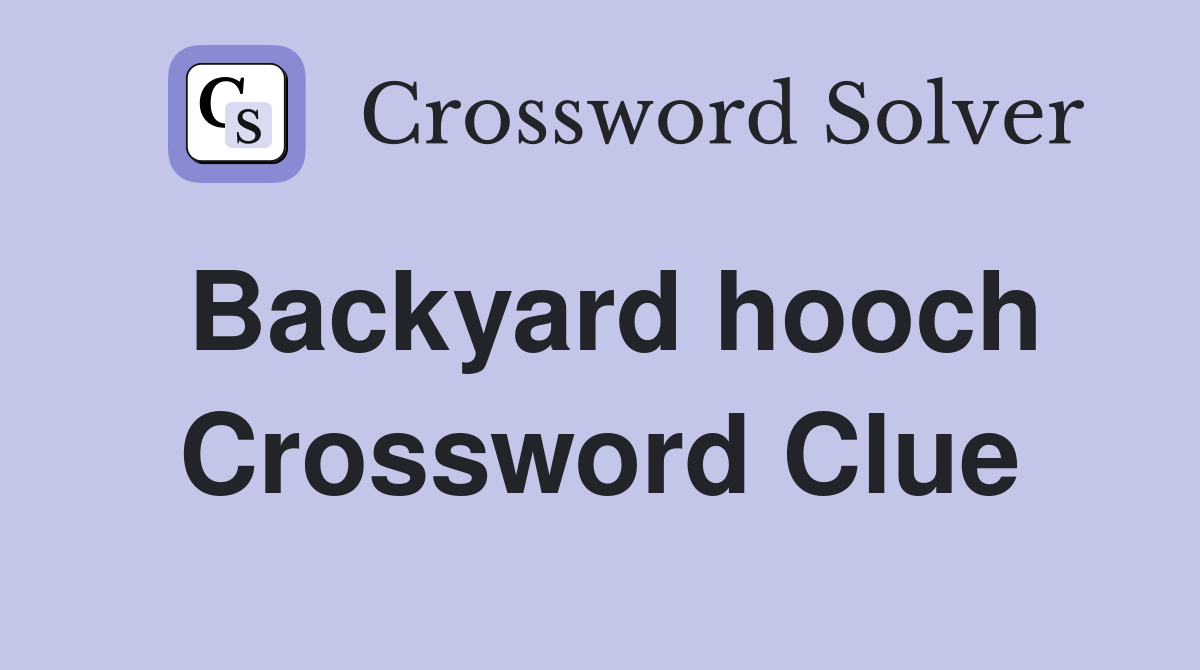 Backyard hooch Crossword Clue