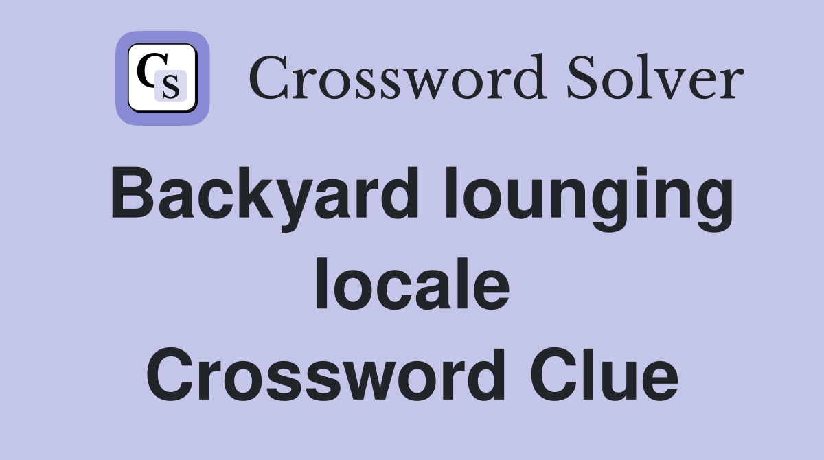 Backyard lounging locale Crossword Clue