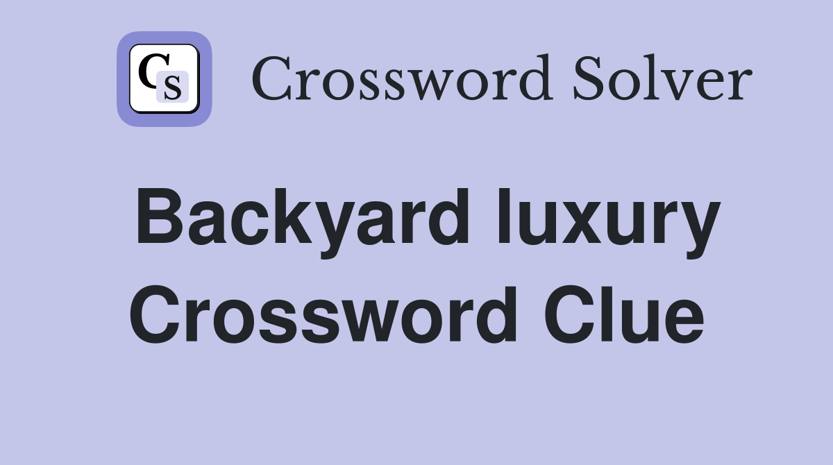 Backyard luxury Crossword Clue