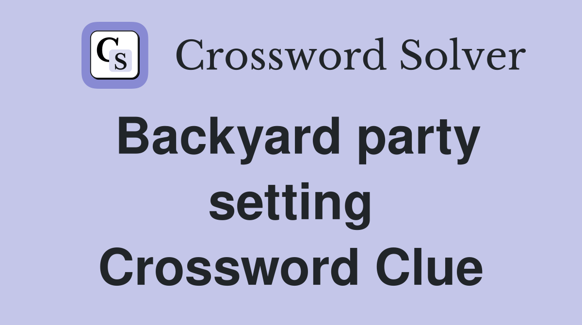 Backyard party setting Crossword Clue