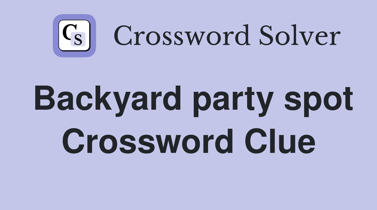 Backyard party spot Crossword Clue