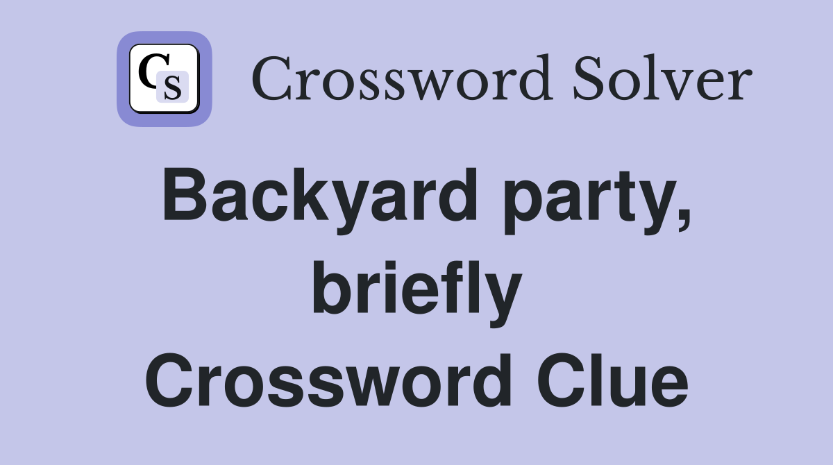 Backyard party, briefly Crossword Clue