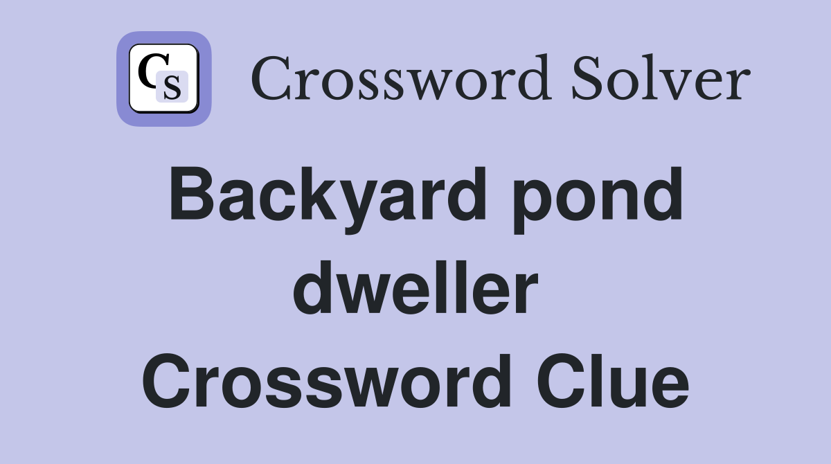 Backyard pond dweller Crossword Clue