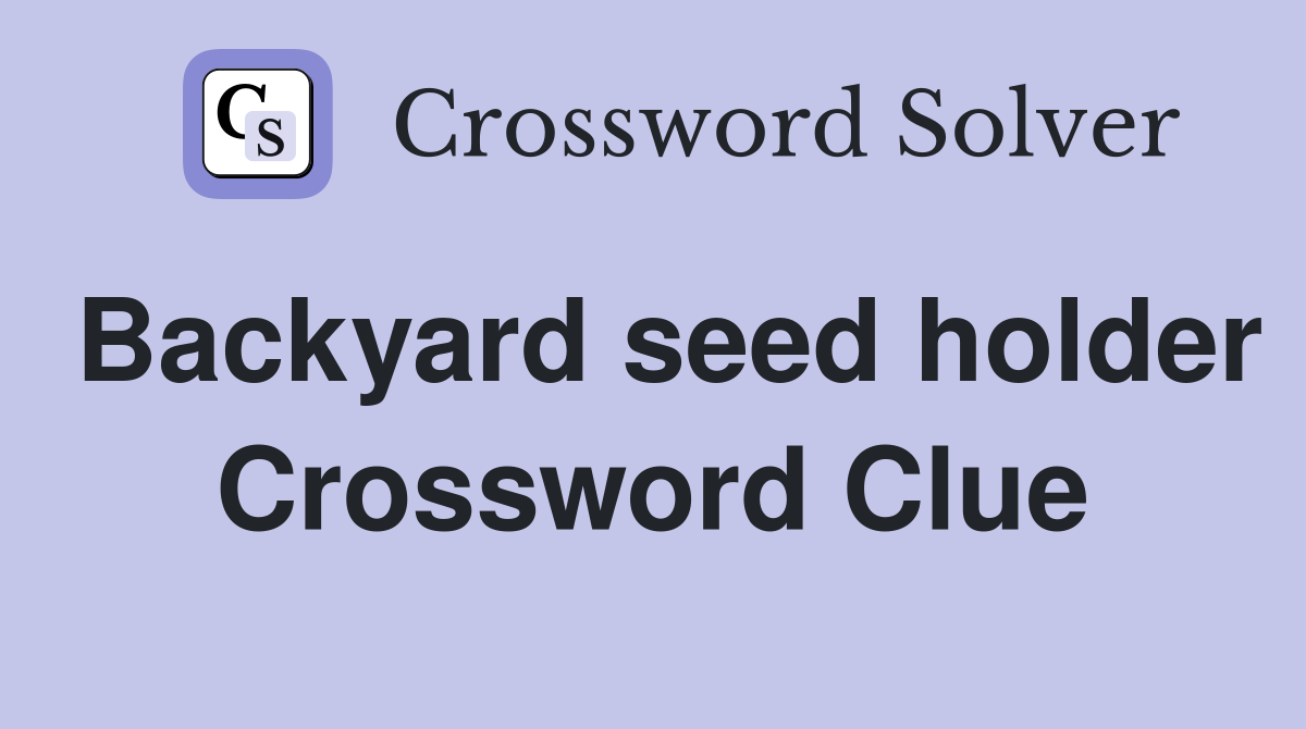 Backyard seed holder Crossword Clue