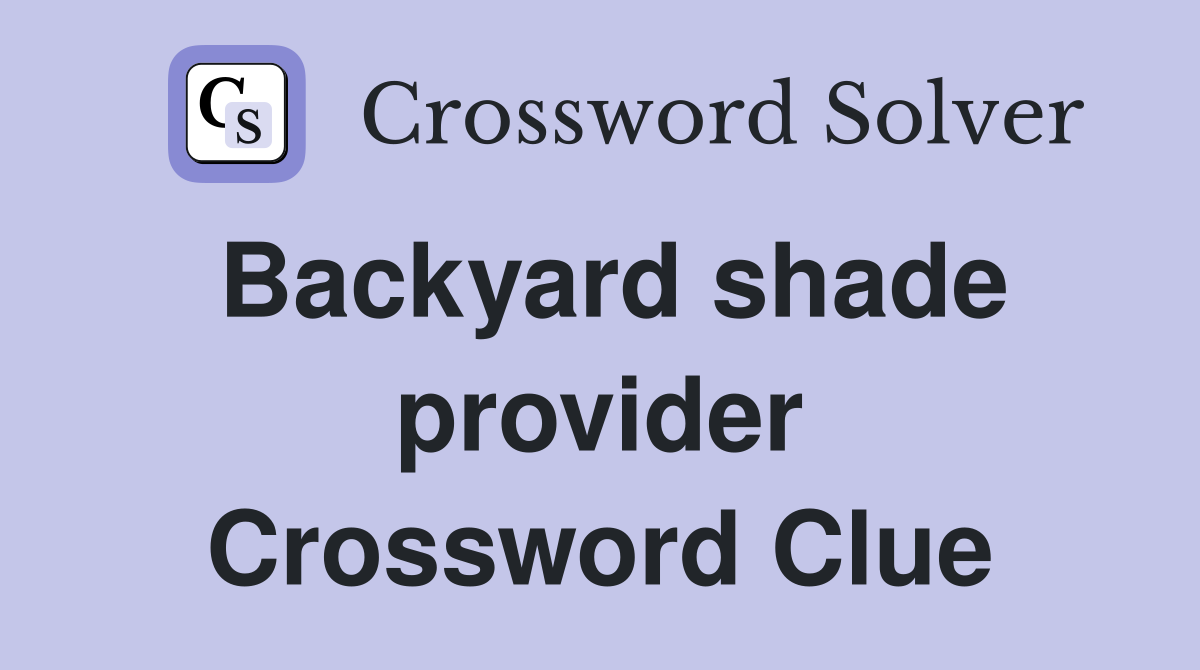 Backyard shade provider Crossword Clue